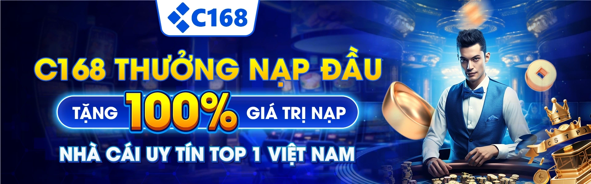 C168 Thưởng Nạp Đầu Tặng 100% Giá Trị Nạp Nhà Cái Uy Tín Top 1 VIệt Nam